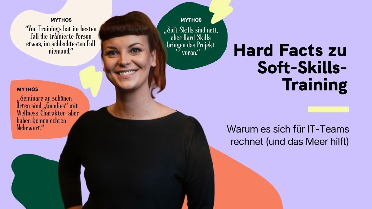 Visual zum Blogartikel „Hard Facts zu Soft-Skills-Training“: Eine lächelnde Frau vor farbigem Hintergrund, umgeben von typischen Mythen zu Soft-Skills-Trainings. Untertitel: „Warum es sich für IT-Teams rechnet (und das Meer hilft)“.